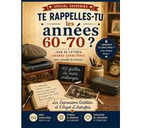 Te rappelles-tu les années 60-70 ?: Les Expressions Oubliées et l'Argot d'Autrefois : Mots mélangés, mots croisés, jeux de lettres en grands caractères, quiz et anagrammes pour stimuler la mémoire