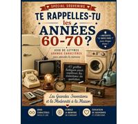 Te rappelles-tu les années 60-70 ? Les grandes inventions et la modernité à la maison: Mots mélangés, mots croisés, jeux de lettres en grands caractères, quiz et anagrammes pour stimuler la mémoire