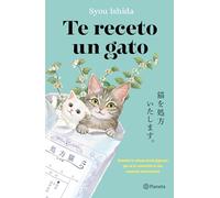 Te Receto Un Gato: El Bestseller Japonés Que Ha Engatusado a Lectores En Todo El Mundo / We'll Prescribe You a Cat: El Bestseller Japonés Que Ha Engatusado a Lectores En Todo El Mundo