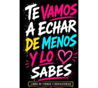 Te vamos a echar de menos… y lo sabes: Libro de firmas y dedicatorias para despedidas inolvidables