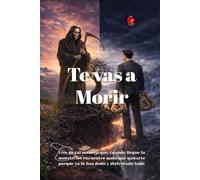 Te vas a Morir: Vive de tal manera que, cuando llegue la muerte, no encuentre nada que quitarte porque ya lo has dado y disfrutado todo.