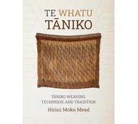 Te Whatu Tāniko: Tāniko Weaving: Technique and Tradition