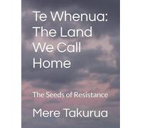 Te Whenua: The Land We Call Home: The Seeds of Resistance