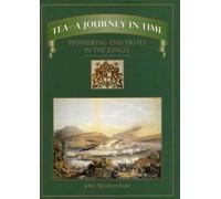 Tea - a Journey in Time: Pioneering and Trials in the Jungle