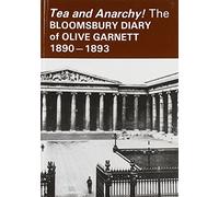 Tea and Anarchy!: The Bloomsbury Diary of Olive Garnett 1890-1893