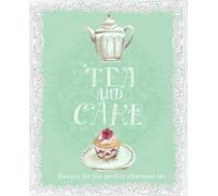 Tea and Cake: Recipes for the Perfect Afternoon Tea