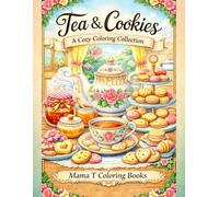 Tea and Cookies: A Cozy Coloring Collection: Relaxing Teacups, Sweet Treats, Soothing Tea Sets, Cookie Platters, Teapots, Teacups, Biscuits & Comfort ... Books: A Collection of Artful Escapes)