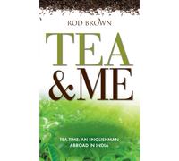Tea and Me : An Englishman Abroad in India