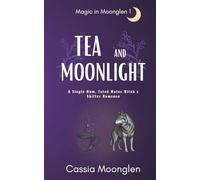 Tea and Moonlight: A Single Mum, Fated Mates Witch x Shifter Romance (Magic in Moonglen)