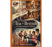 Tea And The British: A Nation Steeped In Ritual: 14 (Fact Not Fiction!)