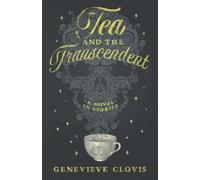 Tea and the Transcendent: A Novel in Stories
