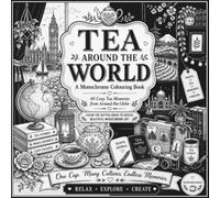 Tea Around the World: A Monochrome Colouring Book: 40 Cozy Tea Moments from Around the Globe (AuraChromara Studio Monochrome Collection)