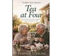 Tea at Four: A gentle tale of routine, laughter, and the people who stay (Golden Years Stories)