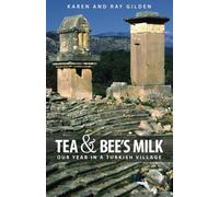 Tea & Bee's Milk: Our Year In A Turkish Village: Volume 1