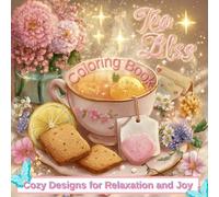 Tea Bliss: Coloring Book,Cozy Designs for Relaxation and Joy