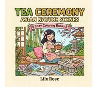 Tea Ceremony: Coloring Book for Adults, Bold and Easy Asian Nature Scenes: 40 Simple Cozy Designs Featuring Japanese, Chinese and Korean Tea Rituals, ... Groves and Peaceful Nature for Relaxation