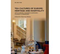 Tea Cultures of Europe: Heritage and Hospitality: Arts & Venues I Teaware & Samovars I Culinary & Ceremonies: Arts & Venues | Teaware & Samovars | Culinary & Ceremonies