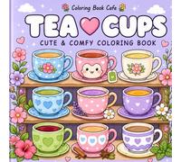 Tea Cup Cute & Comfy Coloring Book (Cozy Coloring Books ~ Therapy Coloring)