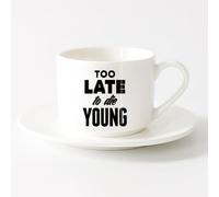 Tea Cup Quote Too Late to Die Young Inspire Message （6oz/175ml） Perfect for Kitchens, Restaurants & Cafes, Great Gift Idea，Sets Tea Cup with Saucers (White)