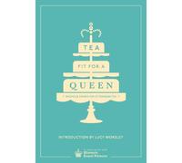 Tea Fit for a Queen: Recipes & Drinks for Afternoon Tea