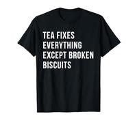 Tea Fixes Everything Except Broken Biscuits Funny Tea Lover T-Shirt
