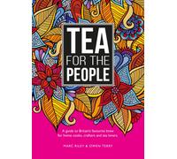 Tea For The People : A guide to Britain's favourite brew and fun stuff to do with it