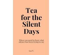 Tea for the Silent Days: When you need to hear what silence has been trying to say | Perfect Gift for someone who needs silence in their lives (Tea for the Days)