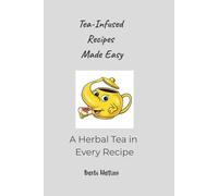 Tea Infused Recipes Made Easy: A Herbal Tea In Every Recipe (Tristan Teapot Series)