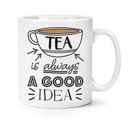Tea is Always A Good Idea 10oz Mug Cup
