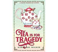 Tea is for Tragedy: A Haunted Tearoom Cozy Mystery