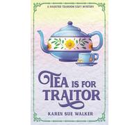 Tea is for Traitor: A Haunted Tearoom Cozy Mystery (Haunted Tearoom Cozy Mysteries)