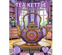 TEA KETTLE MANDALA HOME DECOR - Steamy Patterns & Cozy Corners Coloring Book - Volume 1: A Wholesome Mix Of Cozy Interiors And Decorative Tea Kettles To Soothe Your Mind