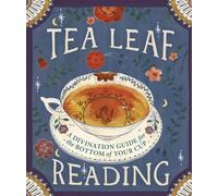 Tea Leaf Reading: A Divination Guide for the Bottom of Your Cup