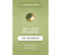 Tea Leaf Reading for Beginners: Your Fortune in a Tea Cup (Llewellyn's For Beginners)