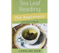 Tea Leaf Reading For Beginners: Your Fortune in a Tea Cup (Llewellyn's For Beginners)