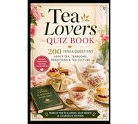 Tea Lovers Quiz Book: 200 Trivia Questions About Tea, Tearooms, Traditions & Tea Culture (Cool Quiz Books)