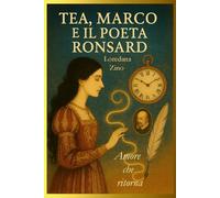 Tea, Marco e il poeta Ronsard: Amore che ritorna (Amori karmici)