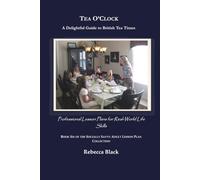 Tea O’Clock: A Delightful Guide to British Tea Times: Professional Lesson Plans for Real World Life Skills (THE SOCIALLY SAVVY ADULT LESSON PLAN COLLECTION)