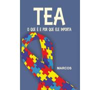 TEA, O QUE É E POR QUE ELE IMPORT: Diagnóstico, Acompanhamento e Tratamento (Psicanálise - Foco Clínico)