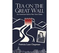 Tea on the Great Wall: An American Girl in War-Torn China