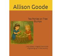Tea Parties on Tree Stumps: ...two sisters' magical memories of growing up in the country.