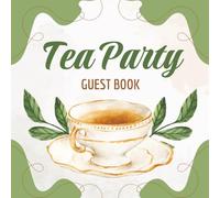 Tea Party Guest Book: Classic Green Sign-In Memory Journal for Weddings, Anniversaries, Celebrations, Birthdays, Baby Showers, Graduations, Farewells, ... Engagement, Adoption, & Garden Parties