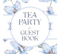 Tea Party Guest Book: Cute Blue Floral Bow Sign-In Memory Journal for Weddings, Anniversaries, Celebrations, Birthdays, Baby Showers, Graduations, ... Milestones, Gender Reveal, & Garden Parties