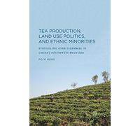 Tea Production, Land Use Politics, and Ethnic Minorities: Struggling Over Dilemmas in China's Southwest Frontier