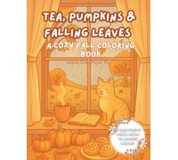 Tea, Pumpkins & Falling Leaves: A Cozy Fall Coloring Book for Relaxation and Mindful Moments