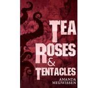 Tea Roses & Tentacles: The Combined Two-Book Series