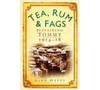 Tea, Rum and Fags: Sustaining Tommy 1914-1918