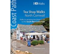 Tea Shop Walks: North Cornwall - Walks to wonderful tea shops along the South West Coast Path: Walks to the best tea shops on the SWCP