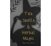 Tea Spells & Herbal Magic: Blank Recipe Book. For Kitchen Witches and Wiccans for Recording Tea Brews, Potions, Magical Recipes and Other Witchy Stuff With Moon Phase Selection