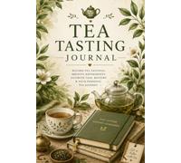 Tea Tasting Journal: Record Tea Tastings, Brewing Experiments, Favorite Teas, Reviews & Your Personal Tea Journey